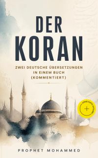 Der Koran - Zwei deutsche Übersetzungen in einem Buch (Kommentiert)