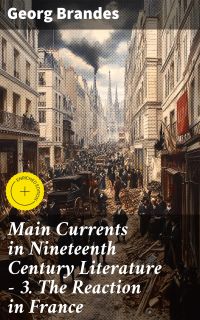 Main Currents in Nineteenth Century Literature - 3. The Reaction in France