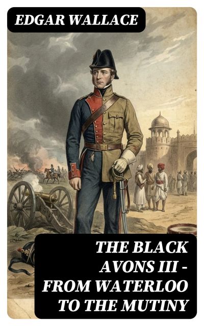 The Black Avons III - From Waterloo to the Mutiny