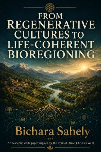 FROM REGENERATIVE CULTURES TO LIFE-COHERENT BIOREGIONING