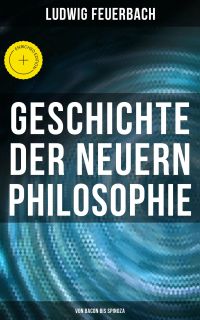 Geschichte der neuern Philosophie: Von Bacon bis Spinoza