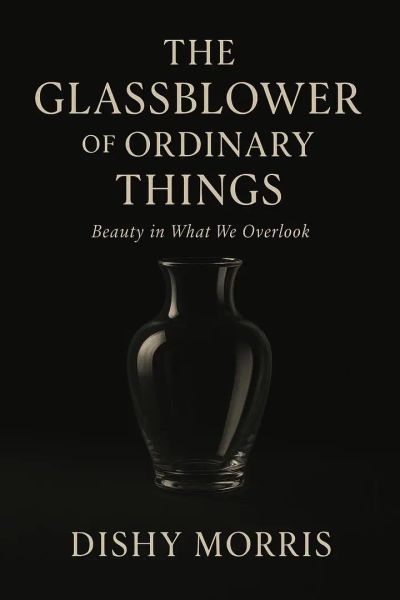 THE GLASSBLOWER OF ORDINARY THINGS