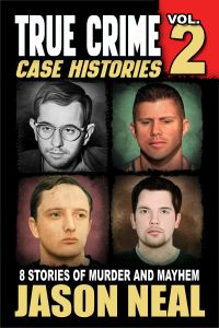 True Crime Case Histories: Volume 2