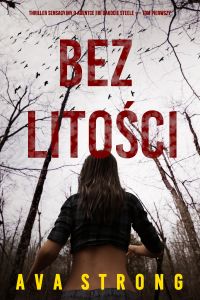 Bez litości (Thriller sensacyjny o agentce FBI Dakocie Steele — Tom pierwszy)