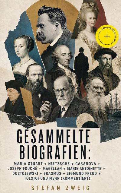 Gesammelte Biografien: Maria Stuart + Nietzsche + Casanova + Joseph Fouché + Magellan + Marie Antoinette + Dostojewski + Erasmus + Sigmund Freud + Tolstoi und mehr (Kommentiert)