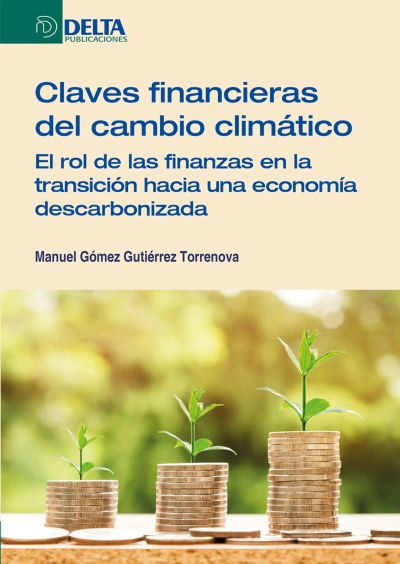 Claves Financieras Del Cambio Climático: El Rol De Las Finanzas En La Transición Hacia Una