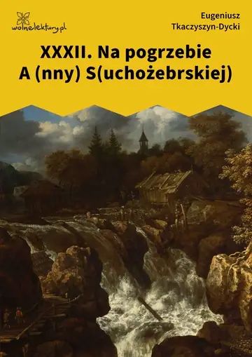 XXXII. Na pogrzebie A (nny) S(uchożebrskiej)