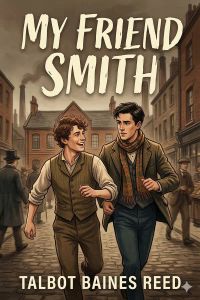 My Friend Smith: A Story of School and City Life