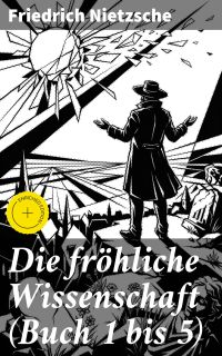 Die fröhliche Wissenschaft (Buch 1 bis 5)