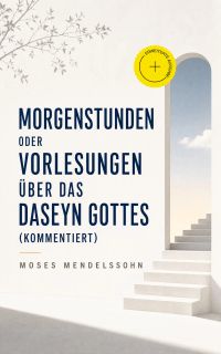Morgenstunden oder Vorlesungen über das Daseyn Gottes (Kommentiert)