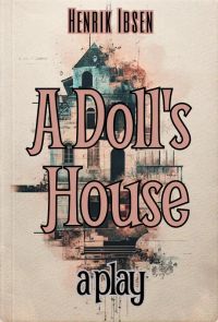 A Doll's House : a play