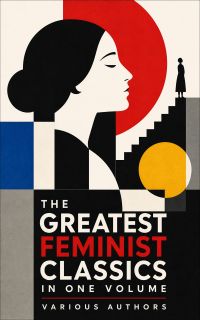 The Greatest Feminist Classics in One Volume