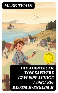Die Abenteuer Tom Sawyers (Zweisprachige Ausgabe: Deutsch-Englisch