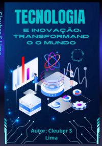 Tecnologia E Inovação Transformando O Mundo