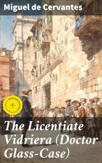 The Licentiate Vidriera (Doctor Glass-Case)