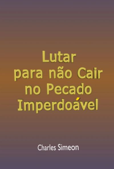 Lutar Para Não Cair No Pecado Imperdoável