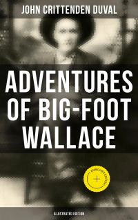 Adventures of Big-Foot Wallace (Illustrated Edition)