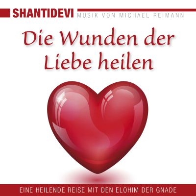 Die Wunden der Liebe heilen. Eine heilende Reise mit den Elohin der Gnade