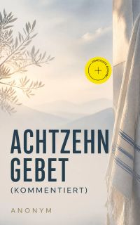 Achtzehngebet (Kommentiert)
