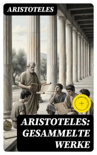 Aristoteles: Gesammelte Werke