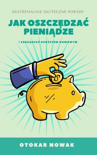 Jak oszczędzać pieniądze i zarządzać budżetem domowym