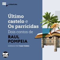 Último castelo e Os parricidas: Dois contos de Raul Pompeia