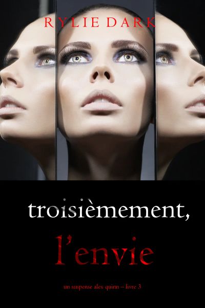 Troisièmement, l’envie (Un suspense Alex Quinn – Livre 3)