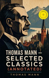 Thomas Mann – Selected Classics (Annotated)