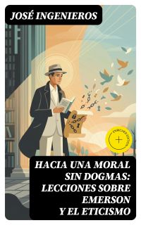 Hacia una Moral sin Dogmas: Lecciones sobre Emerson y el Eticismo