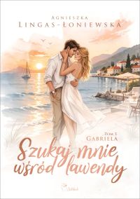 Szukaj mnie wśród lawendy. Gabriela