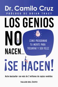 Los genios no nacen… ¡SE HACEN!