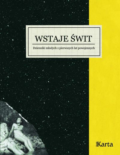 Wstaje świt. Dzienniki młodych z pierwszych lat powojennych. 1945–1948