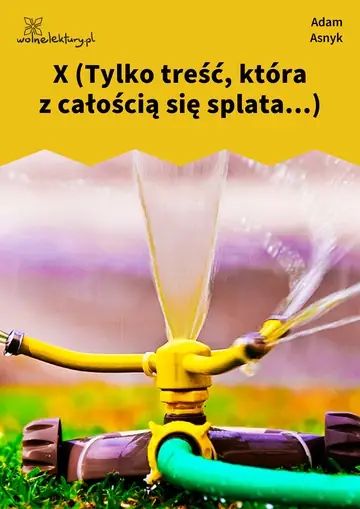 X (Tylko treść, która z całością się splata...)