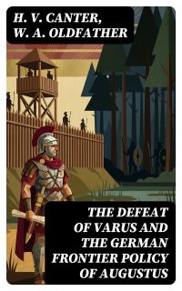 The Defeat of Varus and the German Frontier Policy of Augustus