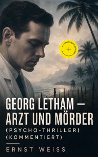 Georg Letham - Arzt und Mörder (Psycho-Thriller) (Kommentiert)