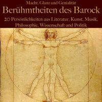 Macht, Glanz und Genialität: Berühmtheiten des Barock