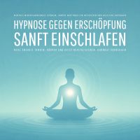 Geführte Hypnose gegen Erschöpfung – Sanft einschlafen, neue Energie tanken, Körper und Geist revitalisieren, Burnout vorbeugen
