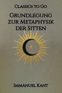 Grundlegung zur Metaphysik der Sitten