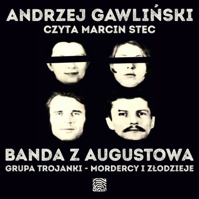 Banda z Augustowa. Grupa Trojanki – mordercy i złodzieje