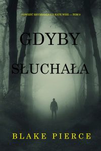 Gdyby słuchała (Powieść kryminalna o Kate Wise — Tom 9)