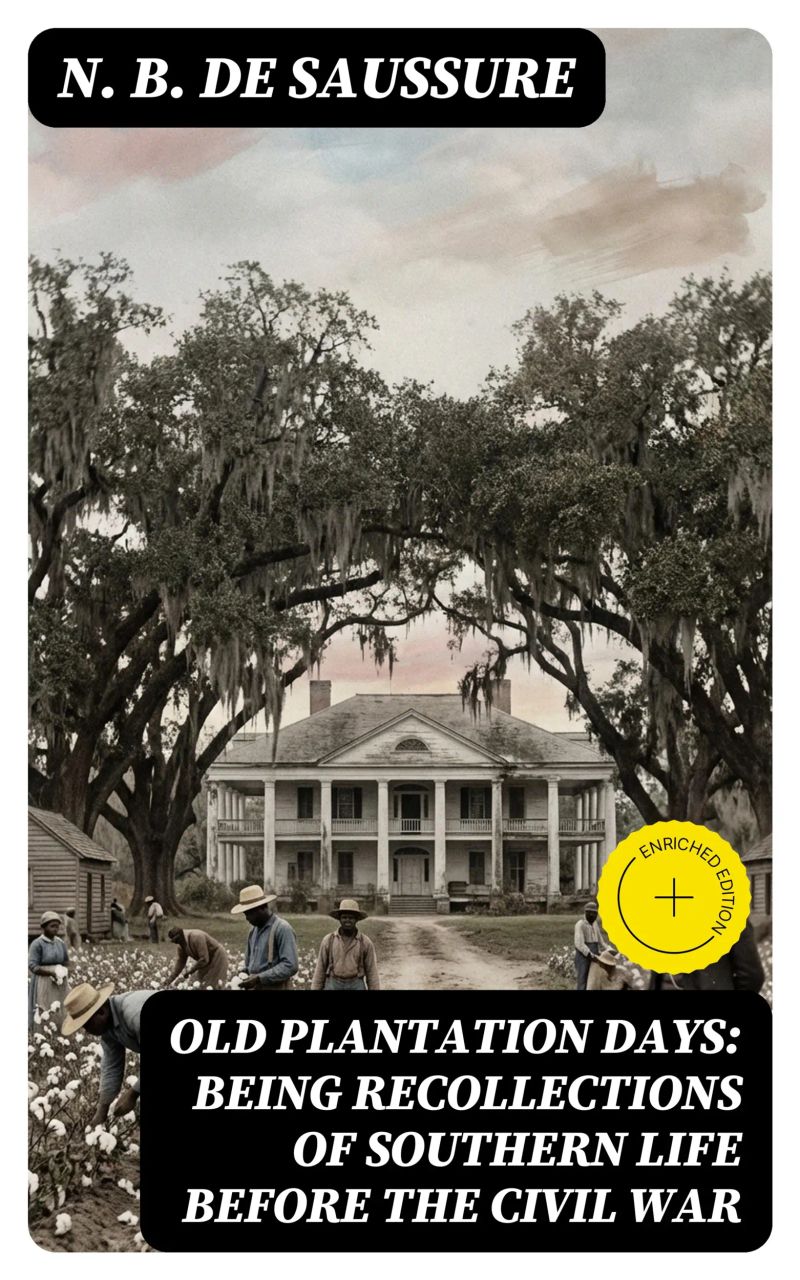Old Plantation Days: Being Recollections of Southern Life Before the Civil War