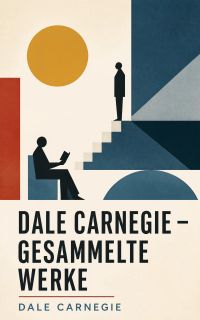 Dale Carnegie – Gesammelte Werke
