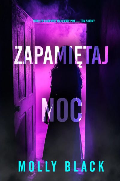 Zapamiętaj noc (Thriller o agentce FBI Clarze Pike — Tom siódmy)
