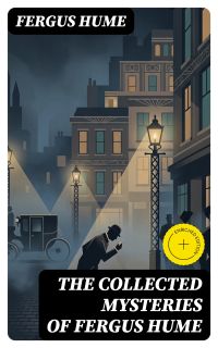 The Collected Mysteries of Fergus Hume