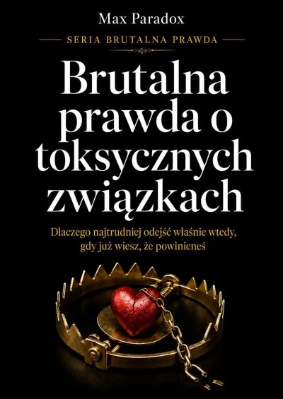 Brutalna prawda o toksycznych związkach - Dlaczego najtrudniej odejść właśnie wtedy, gdy już wiesz, że powinieneś