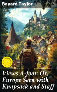 Views A-foot; Or, Europe Seen with Knapsack and Staff