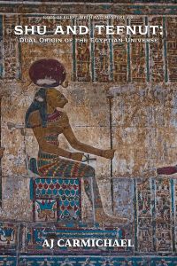 Shu and Tefnut: Dual Origin of the Egyptian Universe (Gods of Egypt, Myth and Mystery, #18)