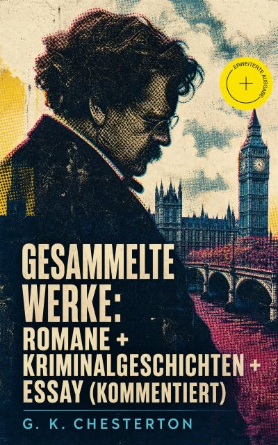 Gesammelte Werke: Romane + Kriminalgeschichten + Essay (Kommentiert)