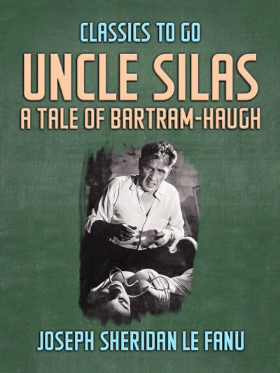 Uncle Silas: A Tale of Bartram-Haugh