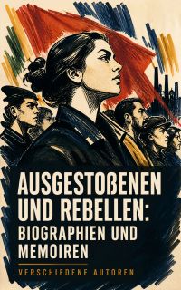 Ausgestoßenen und Rebellen: Biographien und Memoiren
